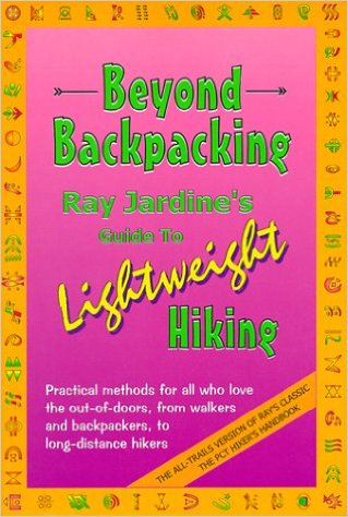Beyond Backpacking: Ray Jardine’s Guide to Lightweight Hiking